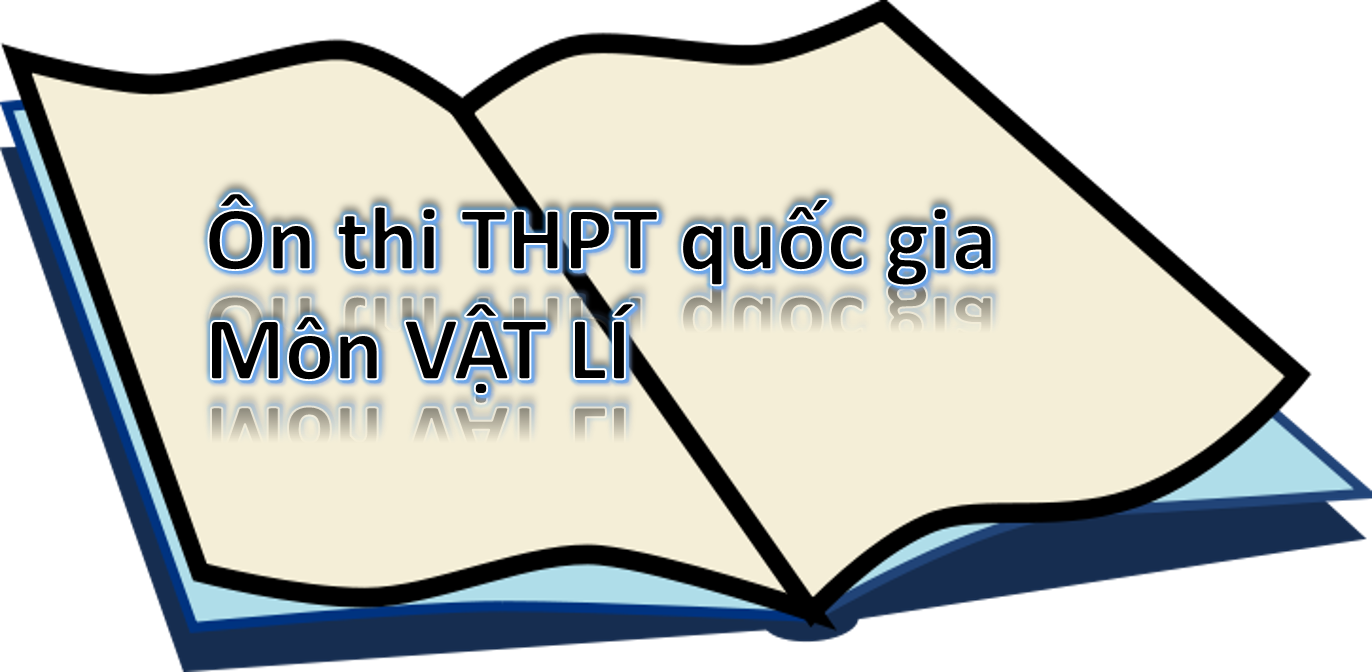 Tổng hợp bộ đề ôn thi THPT Quốc gia môn Vật lý (cập nhật liên tục)