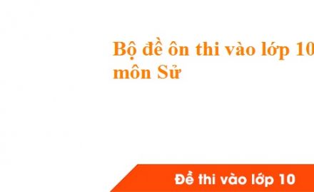Bộ đề ôn thi vào lớp 10 môn Sử 2020